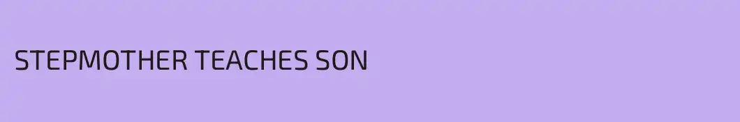 STEPMOTHER TEACHES SON